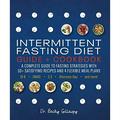 Pre-Owned Intermittent Fasting Diet Guide and Cookbook: A Complete Guide to Fasting Strategies with 50+ Satisfying Recipes and 4 Flexible Meal Plans: 16:8 OMAD 5:2 Paperback
