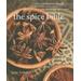 The Spice Bible: Essential Information And More Than 250 Recipes Using Spices, Spice Mixes, And Spice Pastes