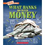 A True Book: What Banks Do with Money (paperback) - by Janet Liu and Melinda Liu