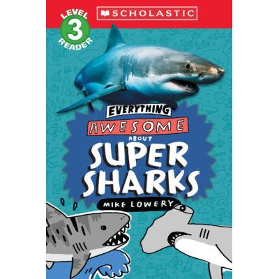 Scholastic Reader Level 3: Everything Awesome About Super Sharks (paperback) - by Mike Lowery