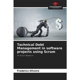 Technical Debt Management in software projects using Scrum (Paperback)