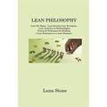 Lean Philosophy : Lean Six Sigma - Lean Startup Lean Enterprise - Lean Analytics 5s Methodologies Process & Techniques for Building a Lean Enterprise to a Lean Business (Paperback)