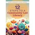 The 12 Steps to a Community-Led Library (Paperback)