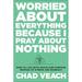 Pre-Owned Worried about Everything Because I Pray about Nothing: How to Live with Peace and Purpose Instead of Stress and Burnout Paperback