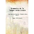 Grammaire de la langue serbo-croate 1904 [Hardcover]