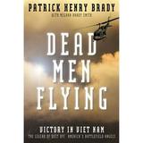 Pre-Owned Dead Men Flying: Victory in Viet Nam the Legend of Dust Off: America s Battlefield Angels (Hardcover 9781936488353) by General Patrick Henry Brady Meghan Brady Smith