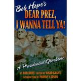 Pre-Owned Dear Prez I Wanna Tell Ya!: Bob Hope s Presidential Jokebook (Paperback 9781575440095) by Ward Grant Bob Hope
