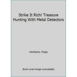 Pre-Owned Strike It Rich! Treasure Hunting With Metal Detectors (Hardcover) 0517542161