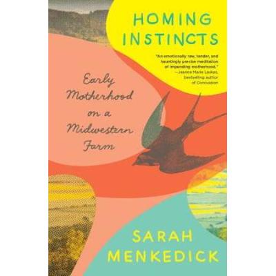 Homing Instincts: Early Motherhood On A Midwestern Farm