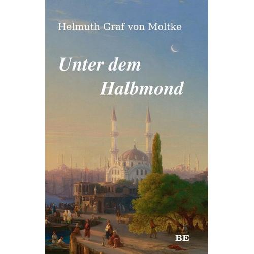 Unter dem Halbmond – Helmuth Karl Bernhard von Moltke