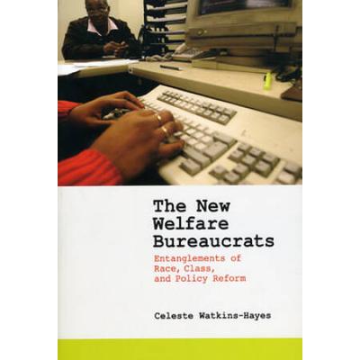 The New Welfare Bureaucrats: Entanglements Of Race...
