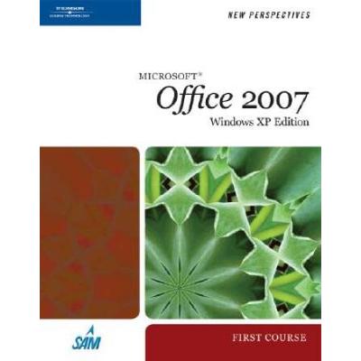 New Perspectives on Microsoft Office 2007, First Course, Windows XP Edition (Available Titles Skills Assessment Manager (SAM) - Office 2007)