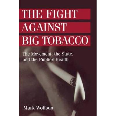The Fight Against Big Tobacco: The Movement, The S...