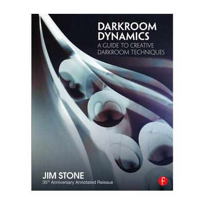 Focal Press Darkroom Dynamics: A Guide to Creative Darkroom Techniques - 35th Anniversa 9781138944633