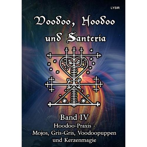 Voodoo, Hoodoo Und Santeria - Band 4 - Hoodoo-Praxis - Mojos, Gris-Gris, Voodoopuppen Und Kerzenmagie - Frater Lysir, Kartoniert (TB)