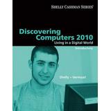 Discovering Computers 2010: Living in a Digital World, Introductory (Available Titles Skills Assessment Manager (SAM) - Office 2010)