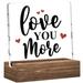 Love You More Sweet Clear Desk Decorative Sign with Wood Stand Home Office Positive Plaque Decor fo