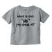 What Is This No You Speak Of Spoiled Toddler Boy Girl T Shirt Infant Toddler Brisco Brands 4T