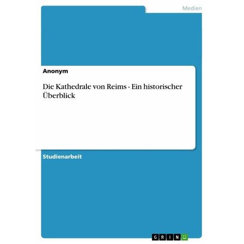 Die Kathedrale von Reims – Ein historischer Überblick – Anonym