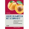 Krebs bekämpfen mit Vitamin B17 - Peter Kern
