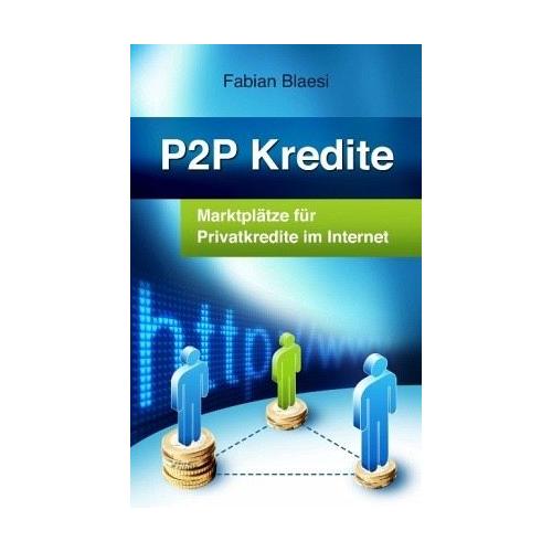 P2P Kredite - Marktplätze für Privatkredite im Internet - Fabian Blaesi