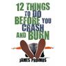 12 Things to Do Before You Crash and Burn - James Proimos