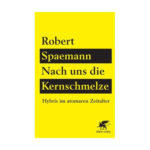 Nach uns die Kernschmelze – Robert Spaemann