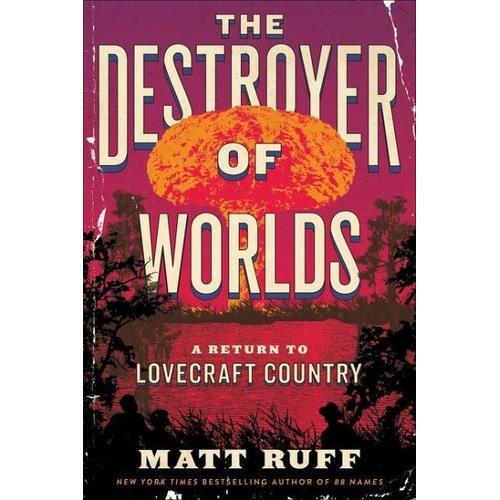 The Destroyer of Worlds – Matt Ruff