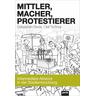 Mittler, Macher, Protestierer - Sebastian Beck, Olaf Schnur