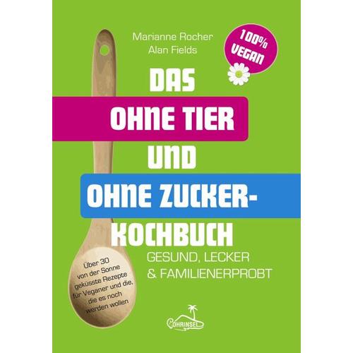 Das ohne Tier und ohne Zucker Kochbuch – Alan Fields, Marianne Rocher