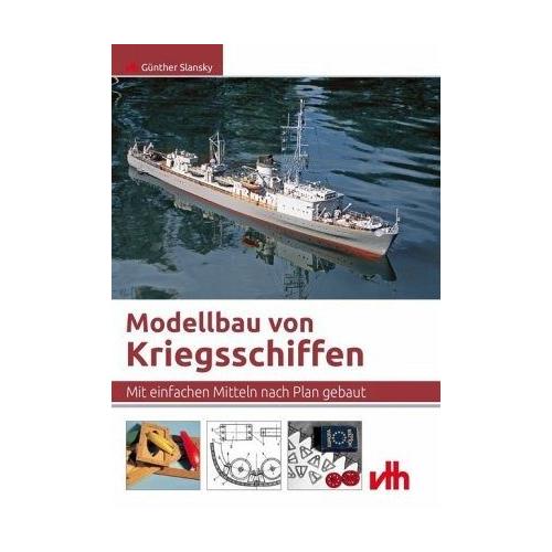 Modellbau von Kriegsschiffen - Günther Slansky