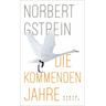 Die kommenden Jahre - Norbert Gstrein