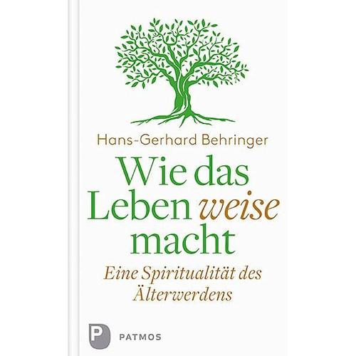 Wie das Leben weise macht – Hans-Gerhard Behringer