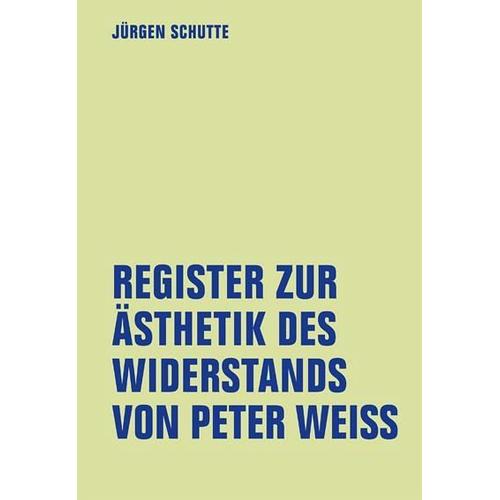 Register zur Ästhetik des Widerstand von Peter Weiss – Jürgen Schutte