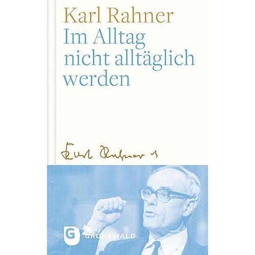 Im Alltag nicht alltäglich werden – Karl Rahner
