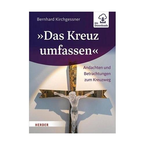 „““Das Kreuz umfassen““ – Bernhard Kirchgessner“