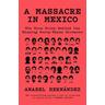 A Massacre in Mexico - Anabel Hernández