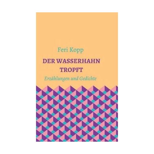 Der Wasserhahn tropft – Feri Kopp