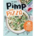 Pimp my Pizza - 50 einfache und leckere Rezepte - Tom Grimm