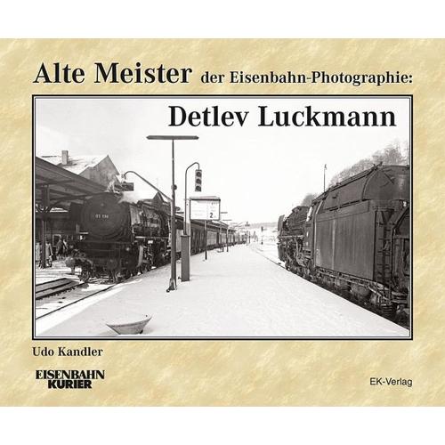 Alte Meister der Eisenbahn-Photographie: Detlev Luckmann - Udo Kandler