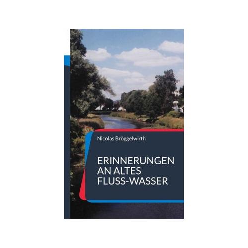 Erinnerungen an altes Fluss-Wasser – Nicolas Bröggelwirth