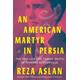 An American Martyr in Persia - Reza Aslan