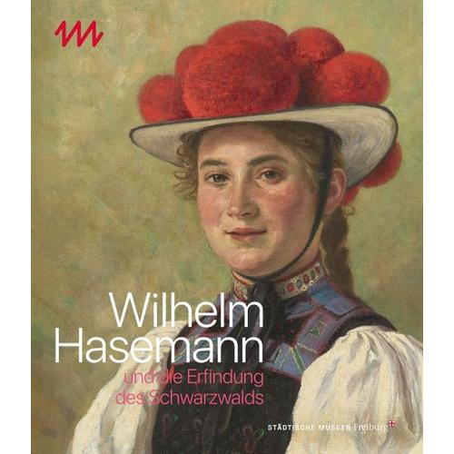 Wilhelm Hasemann und die Erfindung des Schwarzwaldes - Wilhelm Hasemann und die Erfindung des Schwarzwalds