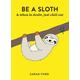 Be a Sloth
