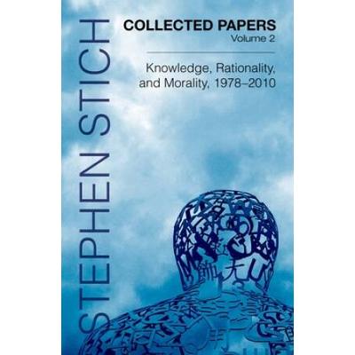 Collected Papers, Volume 2: Knowledge, Rationality, And Morality, 1978-2010