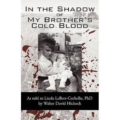 In The Shadow Of My Brother's Cold Blood: As Told To Linda Lebert-Corbello, Phd