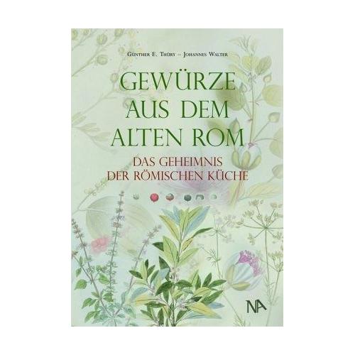 Gewürze aus dem Alten Rom – Günther E. Thüry, Johannes Walter