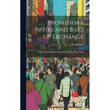 Promissory Notes and Bills of Exchange: What a Business man Should Know Regarding Them (Hardcover)