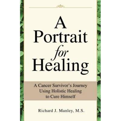 A Portrait For Healing: A Cancer Survivor's Journe...