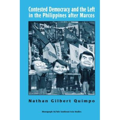 Contested Democracy and the Left in the Philippines after Marcos Southeast Asia Studies Monograph Series